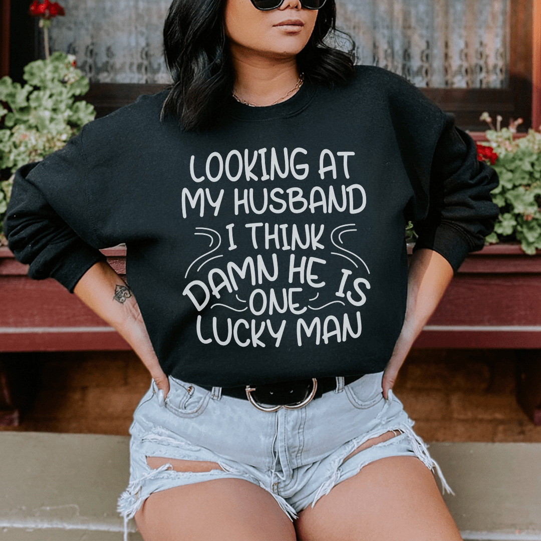Looking At My Husband I Think Damn He Is A Lucky Man shopmerchmallow Looking At My Husband I Think Damn He Is A Lucky Man