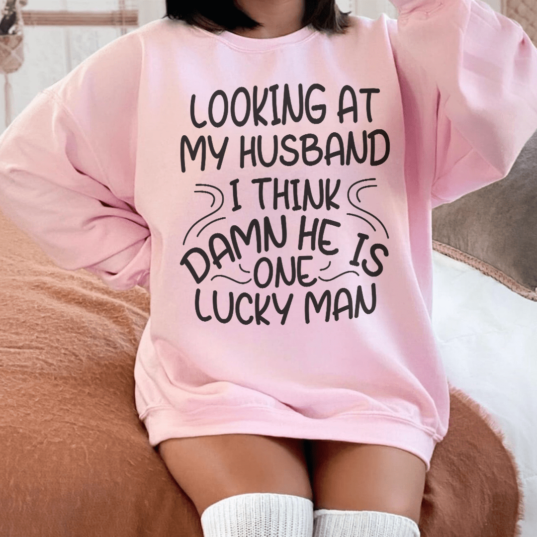 Looking At My Husband I Think Damn He Is A Lucky Man shopmerchmallow Looking At My Husband I Think Damn He Is A Lucky Man