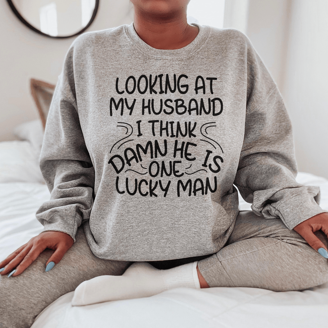 Looking At My Husband I Think Damn He Is A Lucky Man shopmerchmallow Looking At My Husband I Think Damn He Is A Lucky Man