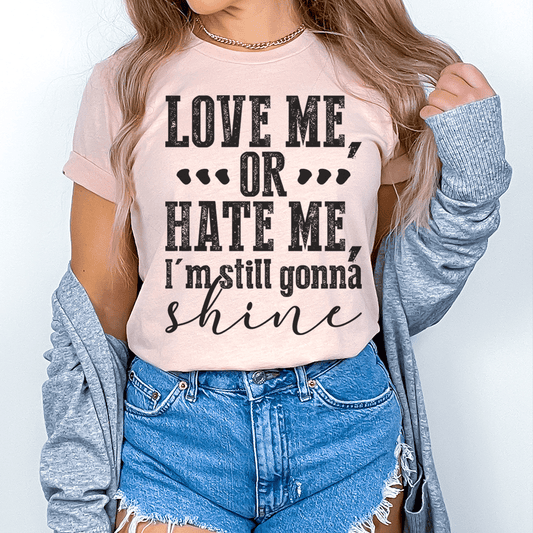 Love Me Or Hate Me I'm Still Gonna Shine T-Shirt shopmerchmallow Love Me Or Hate Me I'm Still Gonna Shine T-Shirt