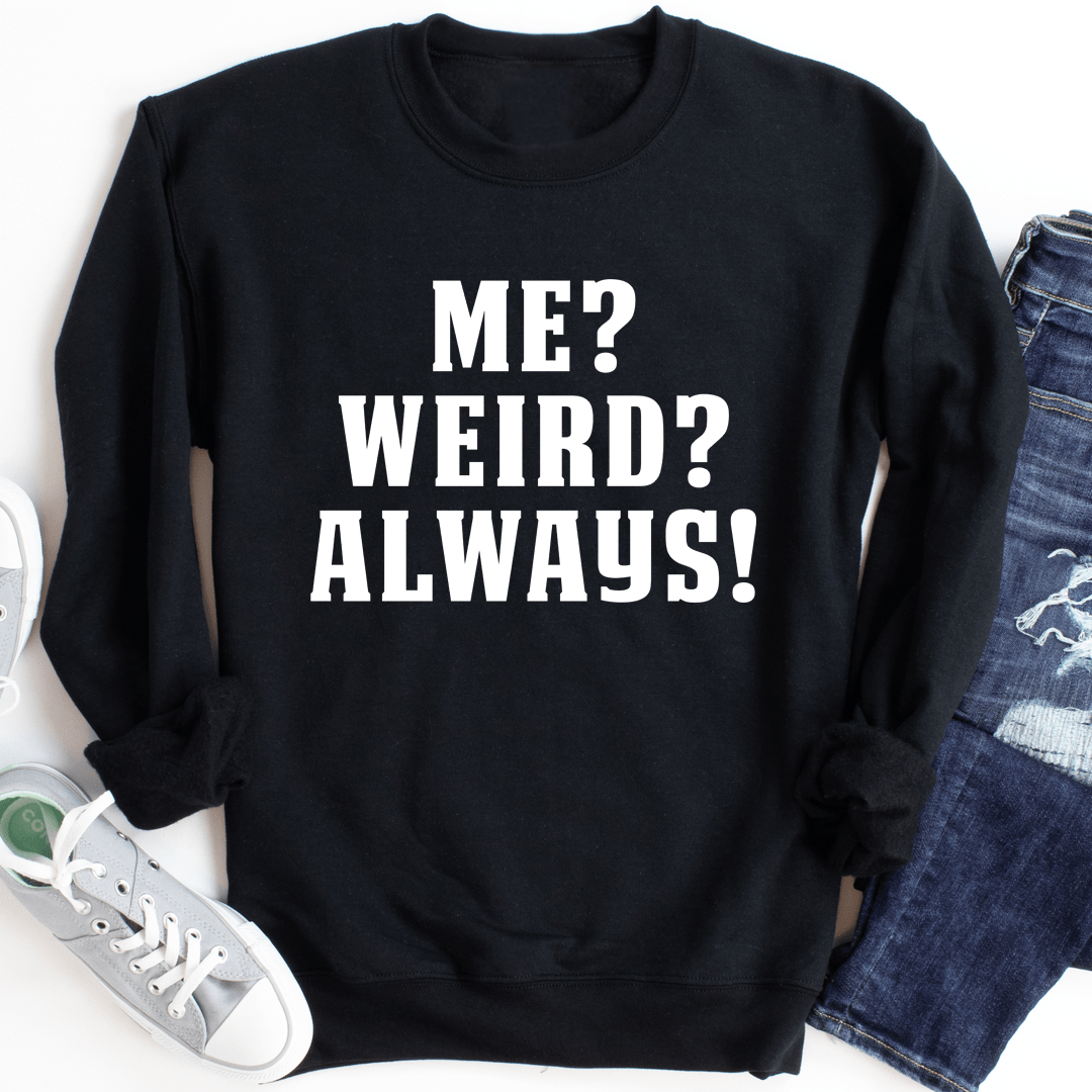 Me? Weird? Always! shopmerchmallow Me? Weird? Always!