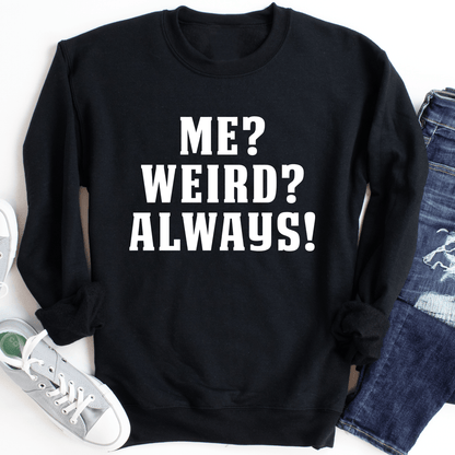 Me? Weird? Always! shopmerchmallow Me? Weird? Always!