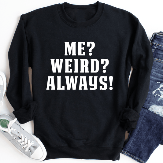 Me? Weird? Always! shopmerchmallow Me? Weird? Always!