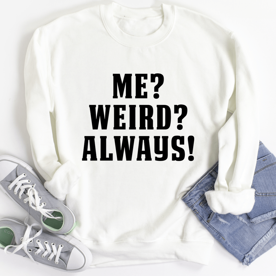 Me? Weird? Always! shopmerchmallow Me? Weird? Always!