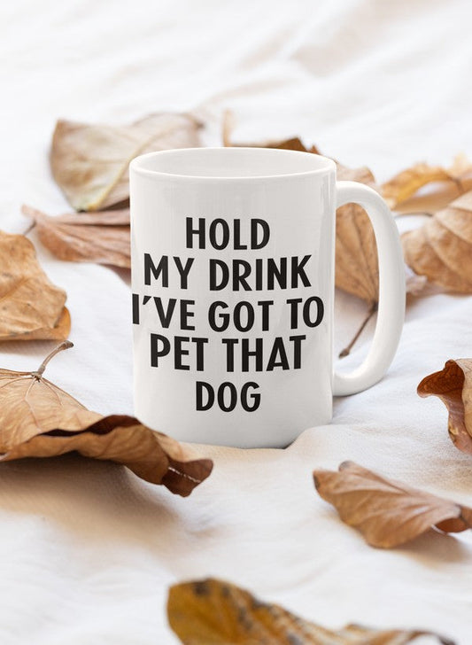 Hold My Drink I've Got To Pet That Dog Mug