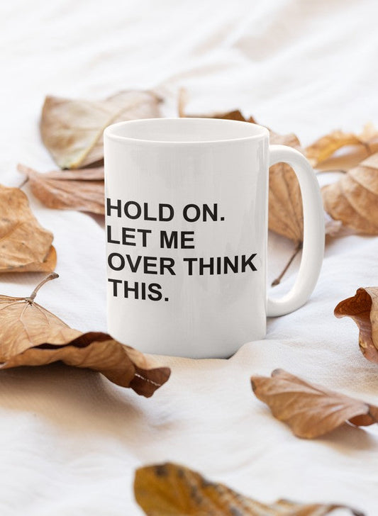 Hold On Let Me Overthink This Mug