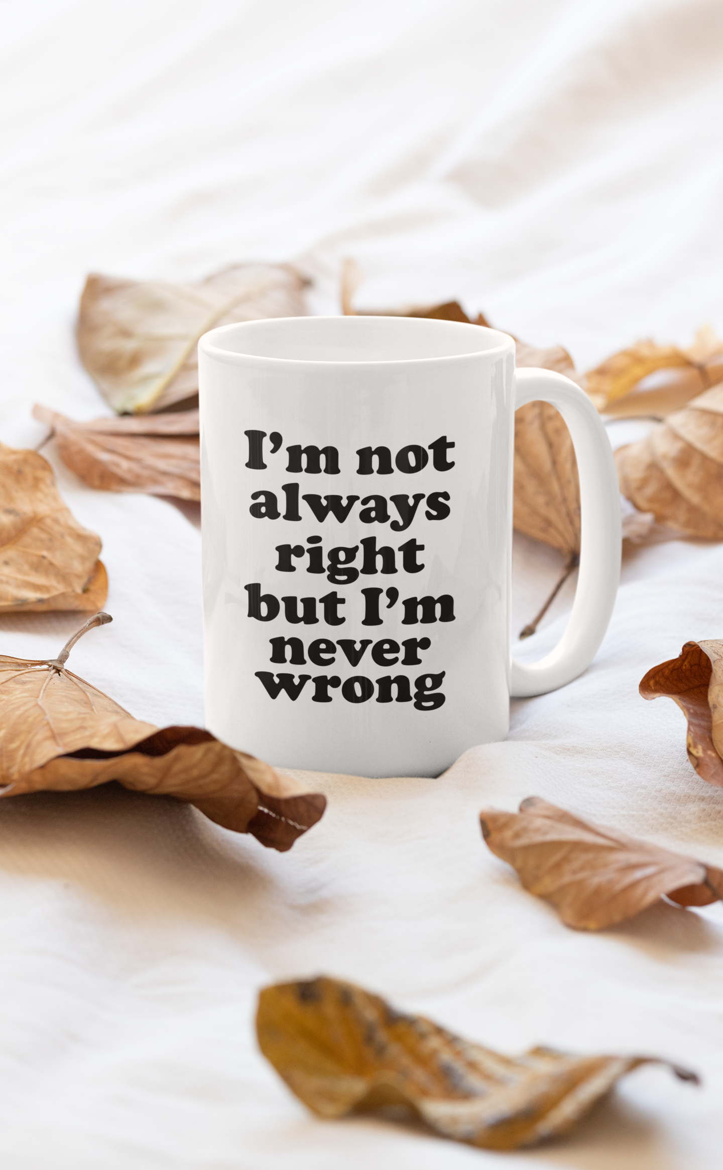 I'm Not Always Right But I'm Mug