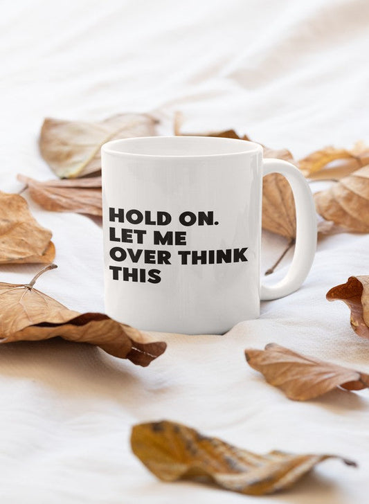 Hold On Let Me Overthink This Mug