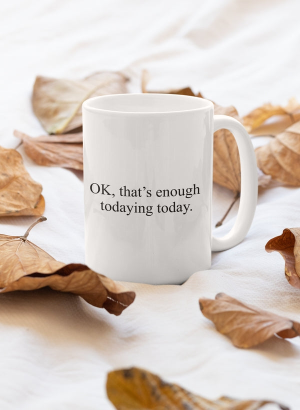OK That's Enough Todaying Today Mug shopmerchmallow Virgin Teez  - A Future Wars Story Mug