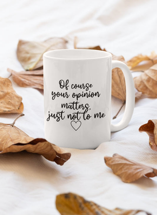 Of Course Your Opinion Matters Mug