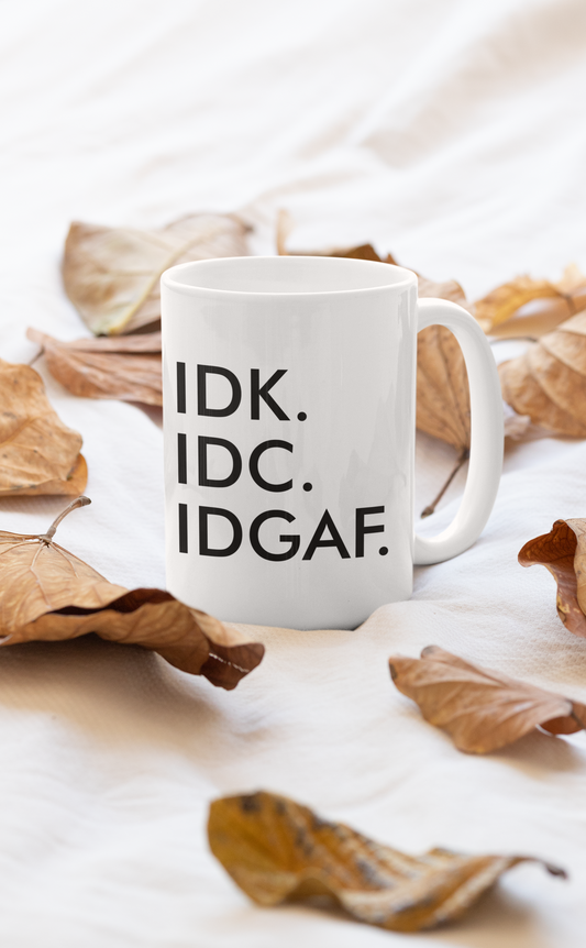 IDK IDC IDGAF Mug