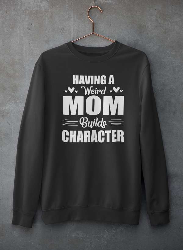 Having A Weird Mom Builds Character  Sweat Shirt shopmerchmallow Virgin Teez - Black Hoodie
