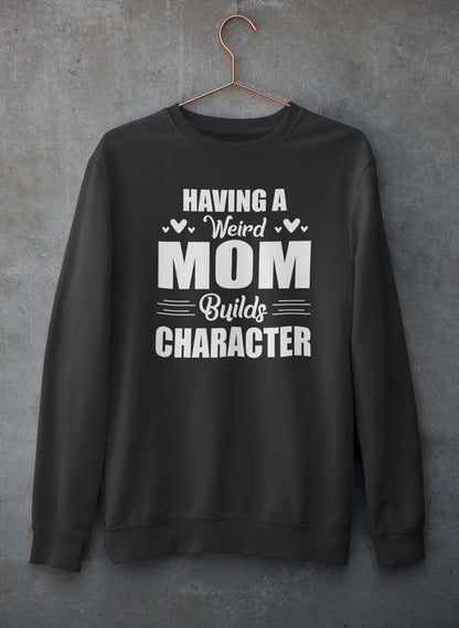 Having A Weird Mom Builds Character  Sweat Shirt shopmerchmallow Virgin Teez - Black Hoodie