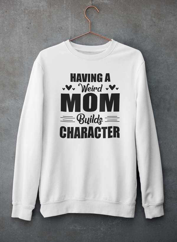 Having A Weird Mom Builds Character  Sweat Shirt shopmerchmallow Virgin Teez - Black Hoodie