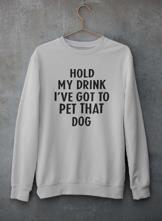 Hold My Drink I've Got To Pet That Dog Sweat Shirt shopmerchmallow Virgin Teez - Black Hoodie