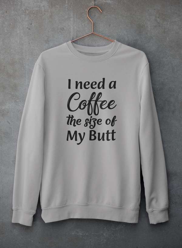 I Need a Coffee The Size of My Butt Sweat Shirt shopmerchmallow Virgin Teez - Black Hoodie