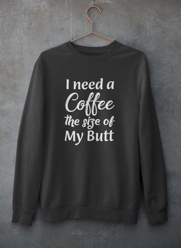 I Need a Coffee The Size of My Butt Sweat Shirt shopmerchmallow Virgin Teez - Black Hoodie