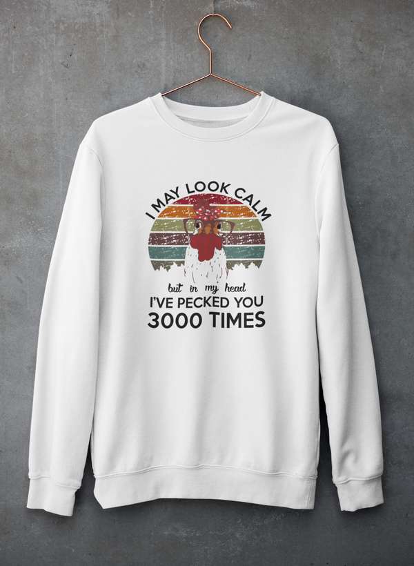 I May Look Calm But In My Head I've Pecked You 3000 Times Sweat Shirt shopmerchmallow Virgin Teez - Black Hoodie