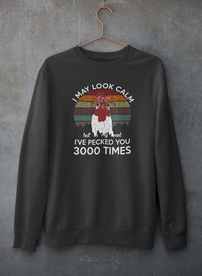 I May Look Calm But In My Head I've Pecked You 3000 Times Sweat Shirt shopmerchmallow Virgin Teez - Black Hoodie