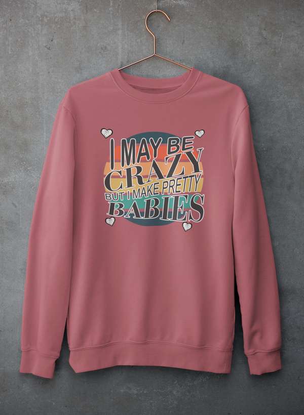 I May Be Crazy But I Make Pretty Babies  Sweat Shirt shopmerchmallow Virgin Teez - Black Hoodie