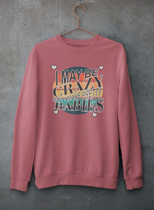 I May Be Crazy But I Make Pretty Babies  Sweat Shirt shopmerchmallow Virgin Teez - Black Hoodie