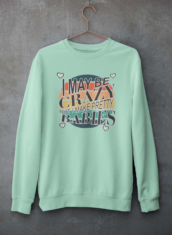 I May Be Crazy But I Make Pretty Babies  Sweat Shirt shopmerchmallow Virgin Teez - Black Hoodie