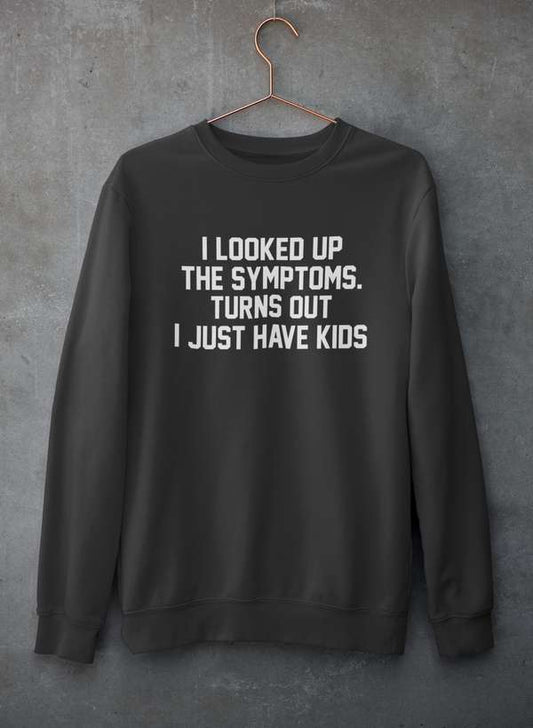 I Looked Up My Symptoms Turns Out I Just Have Kids Sweat Shirt shopmerchmallow Virgin Teez - Black Hoodie