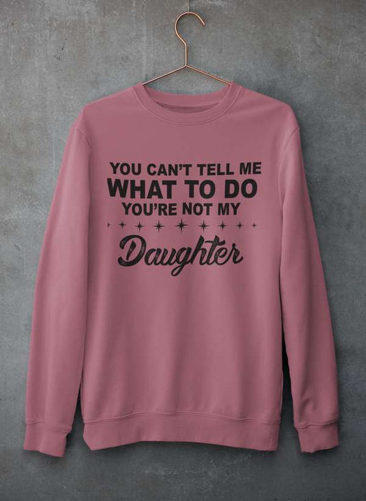 You Can't Tell Me What To Do You're Not My Daughter Sweat Shirt shopmerchmallow Virgin Teez - Black Hoodie
