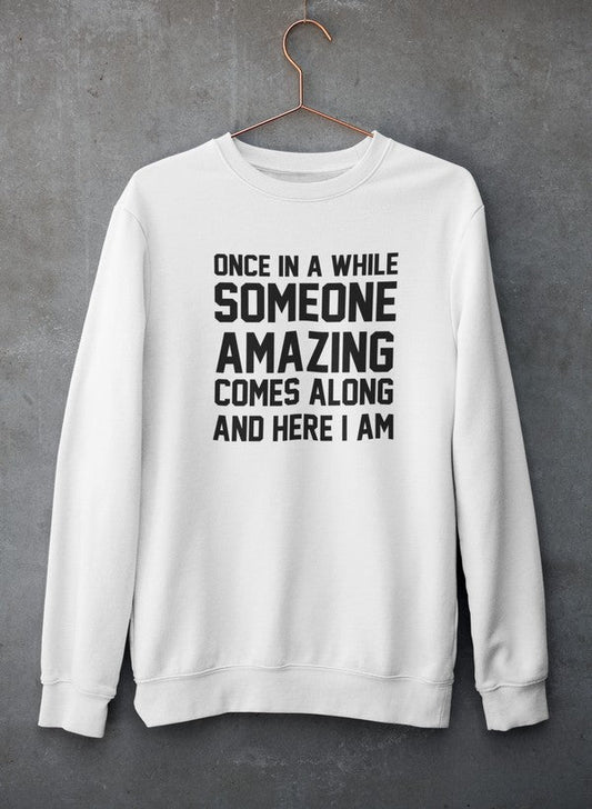 Once In A While Someone Amazing Comes Along And Here I Am Sweat Shirt shopmerchmallow Virgin Teez - Black Hoodie