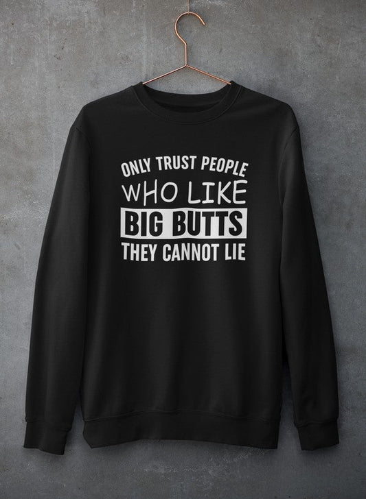 Only Trust People Who Like Big Butts They Cannot Lie Sweat Shirt shopmerchmallow Virgin Teez - Black Hoodie