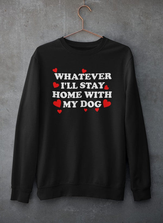 Whatever I'll Stay Home With My Dog Tee Sweat Shirt shopmerchmallow Virgin Teez - Black Hoodie