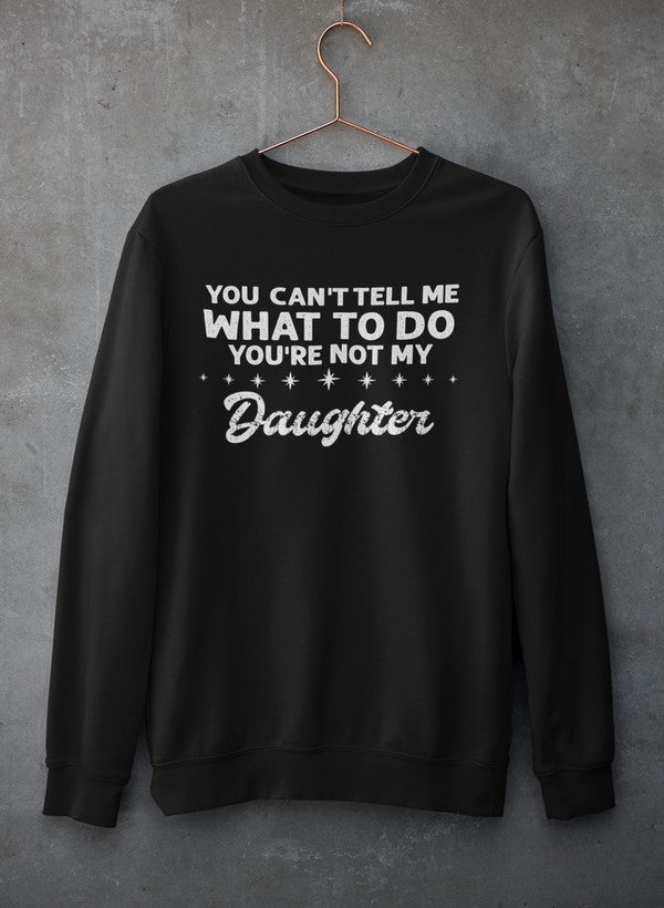 You Can't Tell Me What To Do You're Not My Daughter Sweat Shirt shopmerchmallow Virgin Teez - Black Hoodie