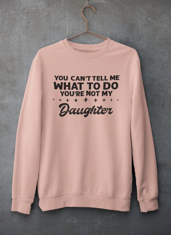 You Can't Tell Me What To Do You're Not My Daughter Sweat Shirt shopmerchmallow Virgin Teez - Black Hoodie