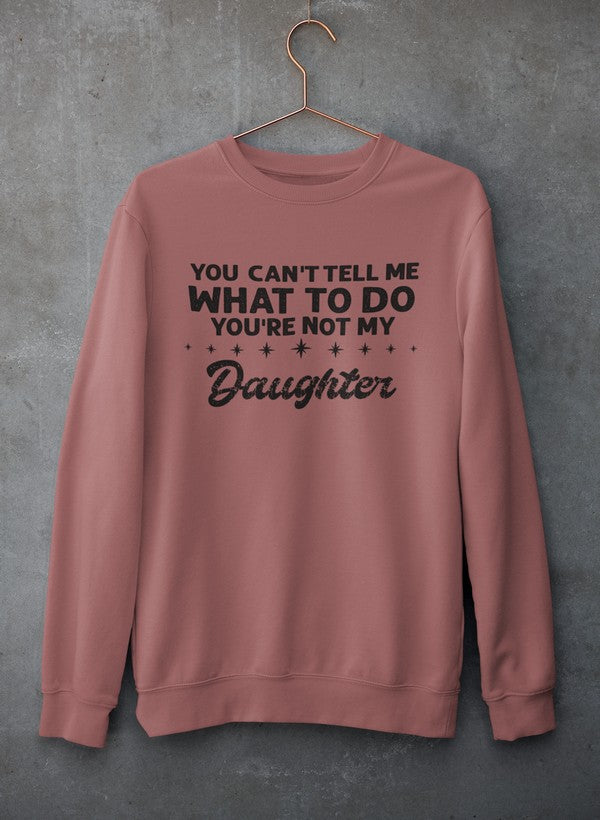 You Can't Tell Me What To Do You're Not My Daughter Sweat Shirt shopmerchmallow Virgin Teez - Black Hoodie