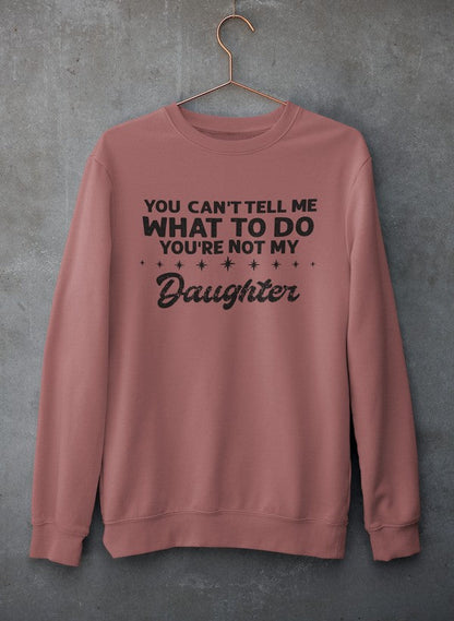 You Can't Tell Me What To Do You're Not My Daughter Sweat Shirt shopmerchmallow Virgin Teez - Black Hoodie
