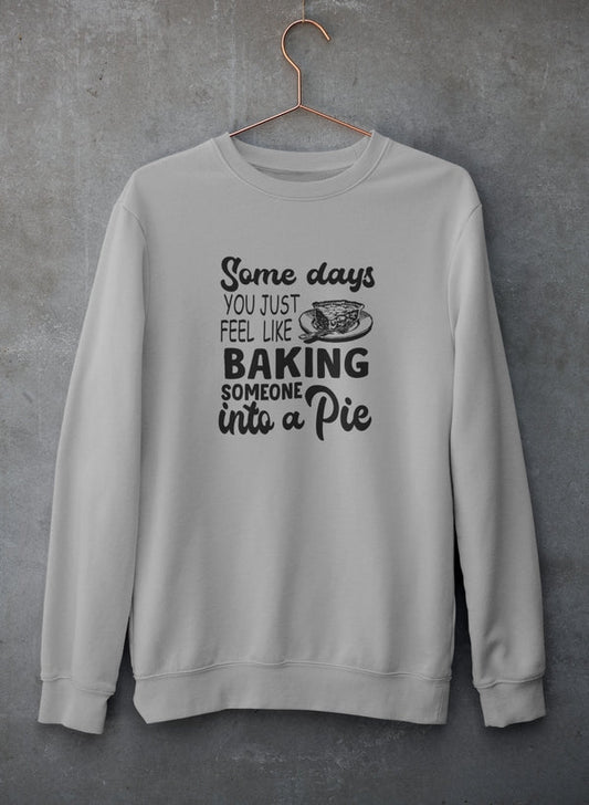 Some Days You Just Feel Like Baking Someone Into A Pie Sweat Shirt shopmerchmallow Virgin Teez - Black Hoodie