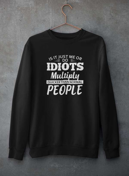 Is It Just Me Or Idiots Multiply Quicker Than Normal People Sweat Shirt shopmerchmallow Virgin Teez - Black Hoodie