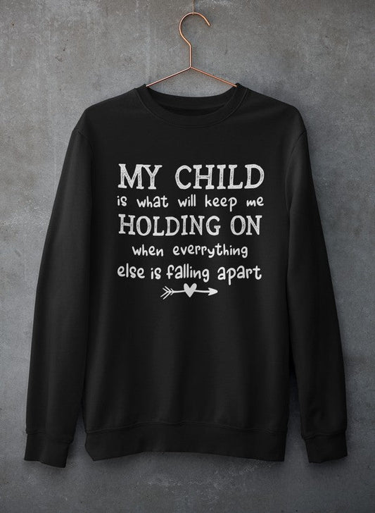 My Child Is What Will Keep Me Holding On When Everything Else Is Falling Apart Sweat Shirt shopmerchmallow Virgin Teez - Black Hoodie