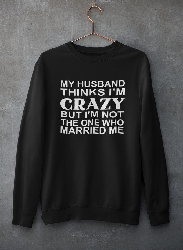 My Husband Thinks I'm Crazy Sweat Shirt shopmerchmallow Virgin Teez - Black Hoodie