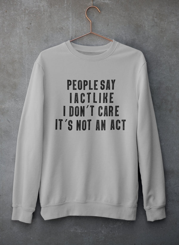 People Say I Act Like I Don't Care It's Not An Act Sweat Shirt shopmerchmallow Virgin Teez - Black Hoodie