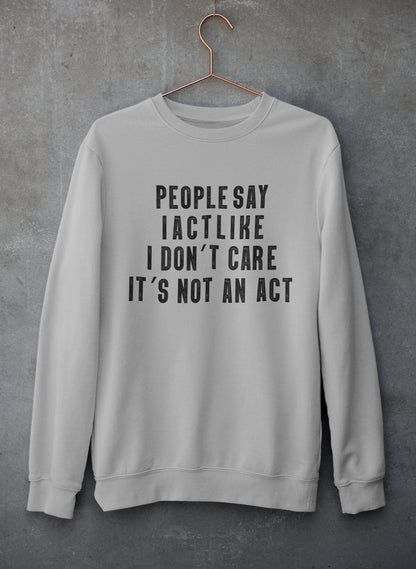 People Say I Act Like I Don't Care It's Not An Act Sweat Shirt shopmerchmallow Virgin Teez - Black Hoodie