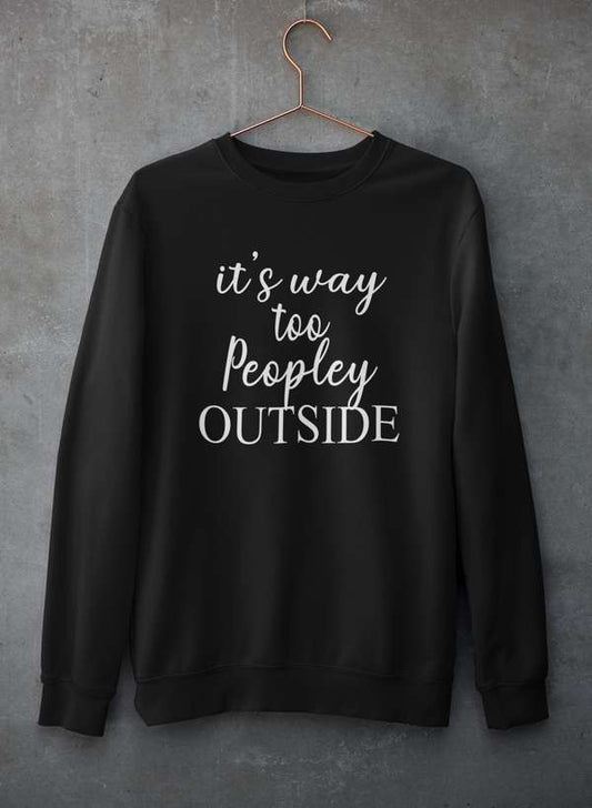 It's Way Too Peopley Outside Sweat Shirt shopmerchmallow Virgin Teez - Black Hoodie