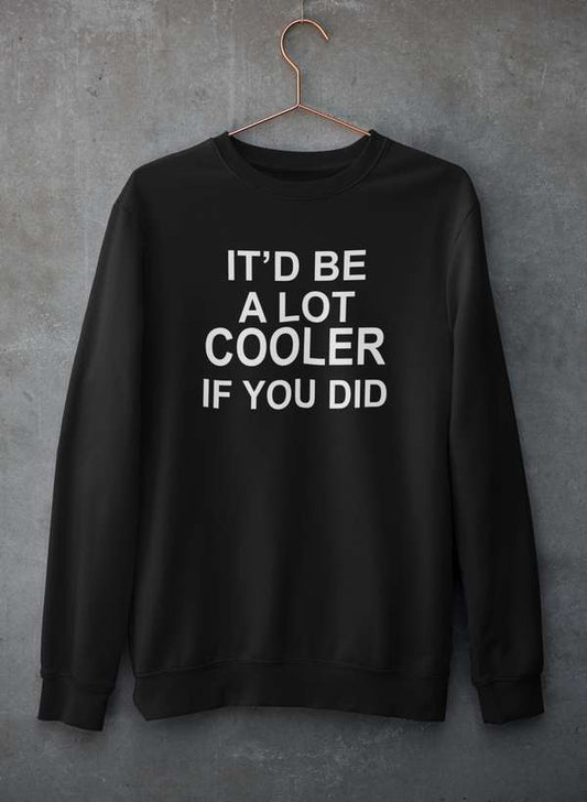 It'd Be A Lot Cooler If You Did  Sweat Shirt shopmerchmallow Virgin Teez - Black Hoodie