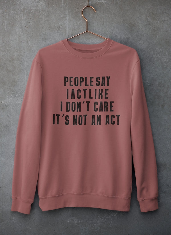 People Say I Act Like I Don't Care It's Not An Act Sweat Shirt shopmerchmallow Virgin Teez - Black Hoodie