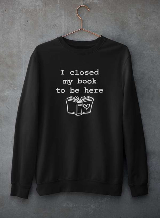 I Closed My Book To Be Here Sweat Shirt shopmerchmallow Virgin Teez - Black Hoodie