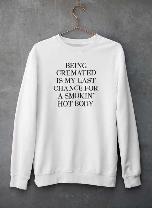 Being Cremated Is My Last Chance For A Smokin' Hot Body Sweat Shirt shopmerchmallow Virgin Teez - Black Hoodie