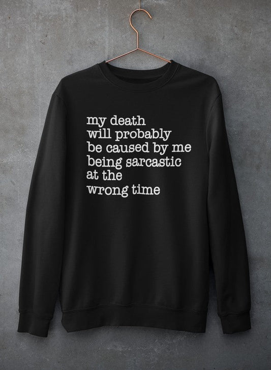 My Death Will Probably Be Caused By Being Sarcastic At The Wrong Time Sweat Shirt shopmerchmallow Virgin Teez - Black Hoodie