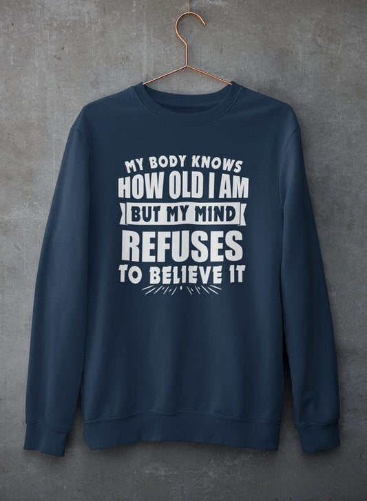 My Body Knows How Old I Am But My Mind Refuses to Believe It Sweat Shirt shopmerchmallow Virgin Teez - Black Hoodie