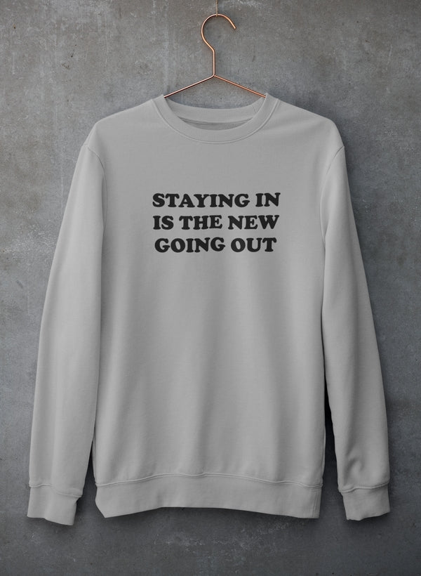 Staying In Is The New Going Out Sweat Shirt