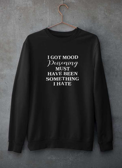 I Got Mood Poisoning Must Have Been Something I Hate Sweat Shirt shopmerchmallow Virgin Teez - Black Hoodie